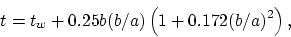 \begin{displaymath}
t = t_{w} + 0.25 b (b/a) \left( 1 + 0.172 (b/a)^{2} \right),
\end{displaymath}