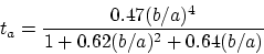 \begin{displaymath}
t_{a} = \frac{0.47 (b/a)^4}{1 + 0.62(b/a)^2 + 0.64(b/a)}
\end{displaymath}