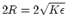 $ 2R=2\sqrt{K\epsilon }$