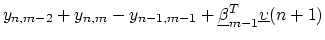 $\displaystyle y_{n,m-2}+y_{n,m}-y_{n-1,m-1}+\underline{\beta}_{m-1}^T\underline{\upsilon}(n+1)$