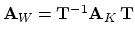 $ \mathbf{A}_W=\mathbf{T}^{-1}\mathbf{A}_K\,\mathbf{T}$