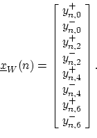 \begin{displaymath}
\underline{x}_W(n) =
\left[\!
\begin{array}{l}
y^{+}_{n,0}\...
...}_{n,4}\\
y^{+}_{n,6}\\
y^{-}_{n,6}\\
\end{array}\!\right].
\end{displaymath}