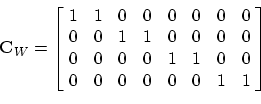 \begin{displaymath}
\mathbf{C}_W=
\left[\!
\begin{array}{ccccccccccc}
1 & 1 & ...
...0 & 0 \\
0 & 0 & 0 & 0 & 0 & 0 & 1 & 1
\end{array}\!\right]
\end{displaymath}