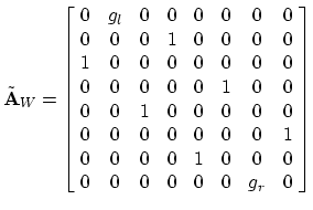 $\displaystyle \tilde{\mathbf{A}}_W= \left[\! \begin{array}{ccccccccccc} 0 & g_l...
... 0 & 0 & 1 & 0 & 0 & 0 \\ 0 & 0 & 0 & 0 & 0 & 0 & g_r & 0 \end{array} \!\right]$