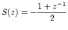 $\displaystyle S(z) = -\frac{1+z^{-1}}{2}
$