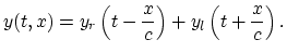 $\displaystyle y(t,x) = y_r\left(t-\frac{x}{c}\right) + y_l\left(t+\frac{x}{c}\right). \protect$