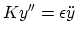 $\displaystyle Ky''= \epsilon {\ddot y} \protect$