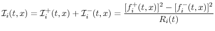 $\displaystyle {\cal I}_i(t,x)
= {\cal I}^{+}_i(t,x)+{\cal I}^{-}_i(t,x)
= \frac{[f^{+}_i(t,x)]^2-[f^{-}_i(t,x)]^2}{R_i(t)}
$
