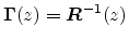 ${\mbox{\boldmath$\Gamma$}}(z) =
{\mbox{\boldmath$R$}}^{-1}(z)$