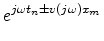 $\displaystyle e^{j\omega t_n\pm v(j\omega)x_m}$