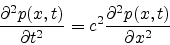 \begin{displaymath}
\frac{\partial^2 p(x,t)}{\partial t^2}
= c^2 \frac{\partial^2 p(x,t)}{\partial x^2}
\end{displaymath}