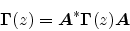 \begin{displaymath}
{\mbox{\boldmath$\Gamma$}}(z) = {\mbox{\boldmath$A$}}^* {\mbox{\boldmath$\Gamma$}}(z) {\mbox{\boldmath$A$}}
\end{displaymath}