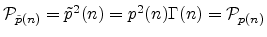 ${\cal P}_{{\tilde p}(n)} = {\tilde p}^2(n)
= p^2(n)\Gamma(n) = {\cal P}_{p(n)}$