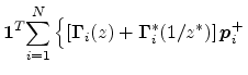 $\displaystyle {\mbox{\boldmath$1$}}^T{\displaystyle \sum_{i=1}^{N}}\left\{\left...
...{\mbox{\boldmath$\Gamma$}}^{*}_i(1/z^*)\right]{\mbox{\boldmath$p$}}_i^+ \right.$