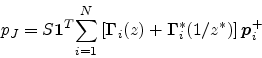\begin{displaymath}
p_J= S {\mbox{\boldmath$1$}}^T {\sum_{i=1}^{N}{\left[{\mbox{...
...math$\Gamma$}}^{*}_i(1/z^*)\right] {\mbox{\boldmath$p$}}_i^+}}
\end{displaymath}