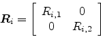 \begin{displaymath}
{\mbox{\boldmath$R$}}_i = \left[ \begin{array}{cc} {R_{i,1}} &
0 \\ 0 & {R_{i,2}} \\
\end{array} \right]
\end{displaymath}
