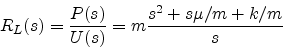 \begin{displaymath}
R_L(s) = \frac{P(s)}{U(s)} = m\frac{s^2 + s \mu/m + k/m}{s}
\end{displaymath}