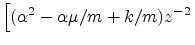 $\displaystyle \left[ (\alpha^2 - \alpha \mu/m + k/m)z^{-2} \right.$