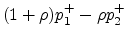 $\displaystyle (1+\rho) p_1^+ - \rho p_2^+$