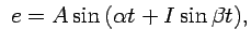 $\displaystyle  e = A \sin{(\alpha t + I \sin{\beta t} )}, $