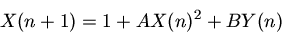 \begin{displaymath}
X(n+1)=1 + AX(n)^2 + BY(n)
\end{displaymath}