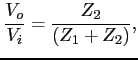 $\displaystyle \frac{V_o}{V_i} = \frac{Z_2}{(Z_1 + Z_2)}, $