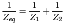 $\displaystyle \frac{1}{Z_{eq}} = \frac{1}{Z_1} + \frac{1}{Z_2} $