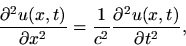 \begin{displaymath}
\frac{\partial^2 u(x,t)}{\partial x^2} = \frac{1}{c^2} \frac{\partial^2
u(x,t)}{\partial t^2}
,
\end{displaymath}