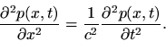 \begin{displaymath}
\frac{\partial^2 p(x,t)}{\partial x^2} = \frac{1}{c^2} \frac{\partial^2
p(x,t)}{\partial t^2}
.
\end{displaymath}