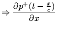 $\displaystyle \Rightarrow \frac{\partial p^{+}(t-\frac{x}{c})}{\partial x}$