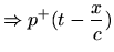 $\displaystyle \Rightarrow p^{+}(t-\frac{x}{c})$