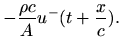 $\displaystyle - \frac{\rho c}{A} u^{-}(t+\frac{x}{c}).$