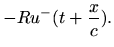 $\displaystyle - R u^{-}(t+\frac{x}{c}).$