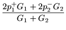 $\displaystyle \frac{2 p_1^{+} G_1 + 2 p_2^{-} G_2}{G_1 + G_2}$