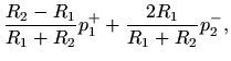 $\displaystyle \frac{R_2 - R_1}{R_1 + R_2} p_1^{+} + \frac{2 R_1}{R_1 + R_2} p_2^{-},$