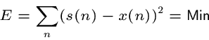 \begin{displaymath}
E = \sum_n(s(n)-x(n))^2 = \hbox{Min}
\end{displaymath}